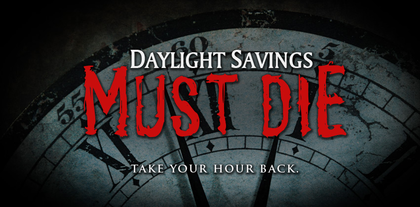 Daylight Savings Must Die --- "Take Your Hour Back"